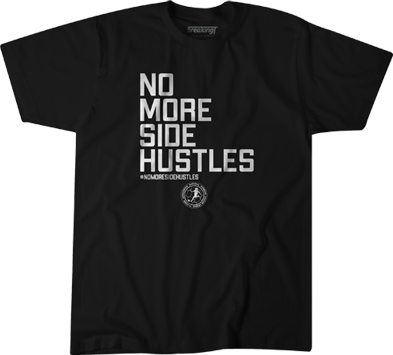 No More Side Hustles T-Shirt